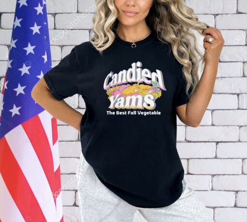 Candied yams the best fall vegetable T-shirt