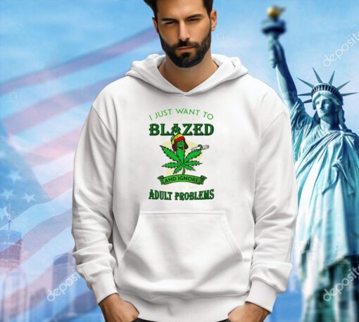 Cannabis I just want to get blazed and ignore all of my T-shirt