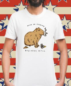 Capybara Mind Yo Fucking Business Bitch Shirt