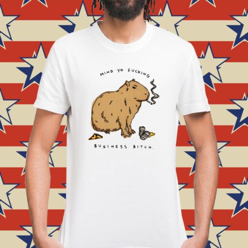 Capybara Mind Yo Fucking Business Bitch Shirt