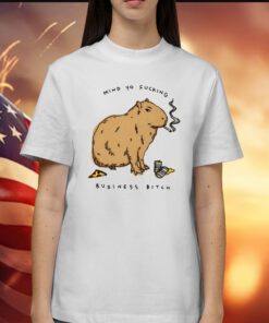 Capybara Mind Yo Fucking Business Bitch Shirts