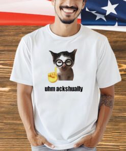 Cat uhm ackhaully T-shirt