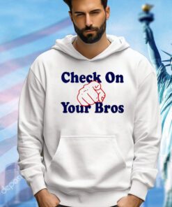 Check on your bros T-shirt