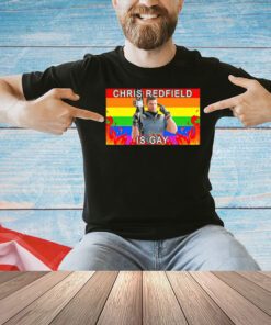 Chris Redfield is gay T-shirt