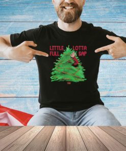 Christmas tree little full lotta sap shirt