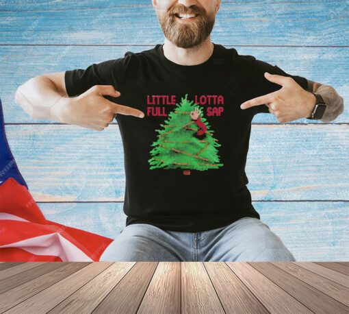 Christmas tree little full lotta sap shirt