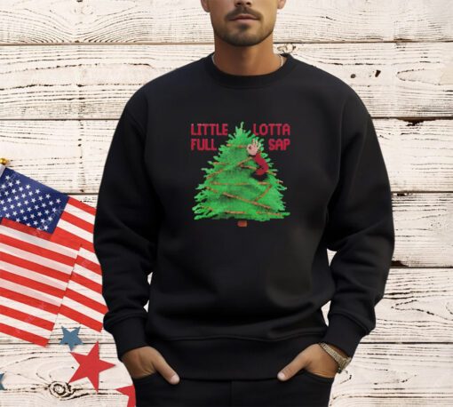 Christmas tree little full lotta sap shirt