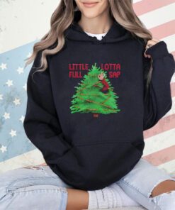 Christmas tree little full lotta sap shirt