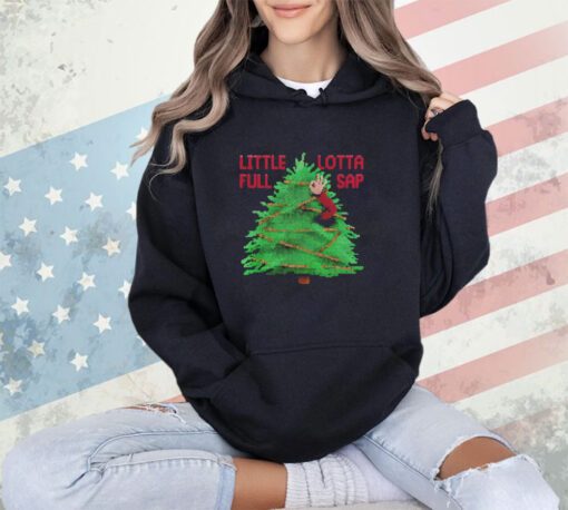 Christmas tree little full lotta sap shirt