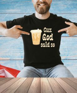 Cuz God said so shirt