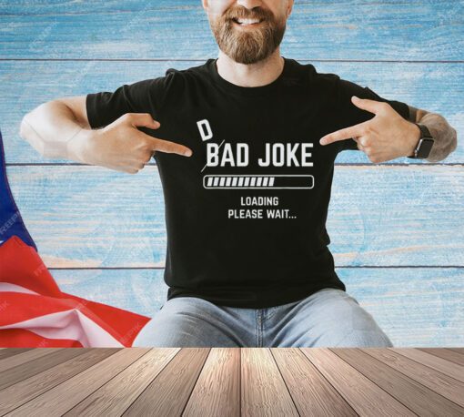 Dad joke loading please wait T-shirt