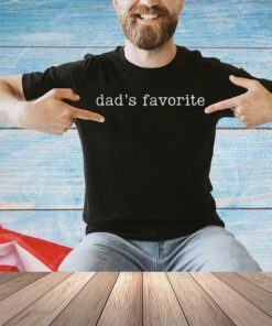 Dad's Favorite Funny Daughter Trendy Favorite Child T-Shirt