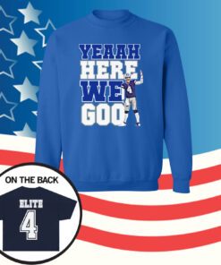 Dak Prescott Yeaah Here We Go Hoodie Shirts