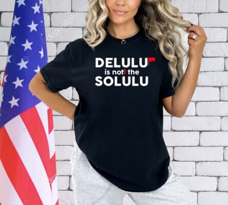 Delulu is not the solulu T-shirt