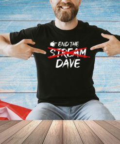 End the stream dave T-shirt