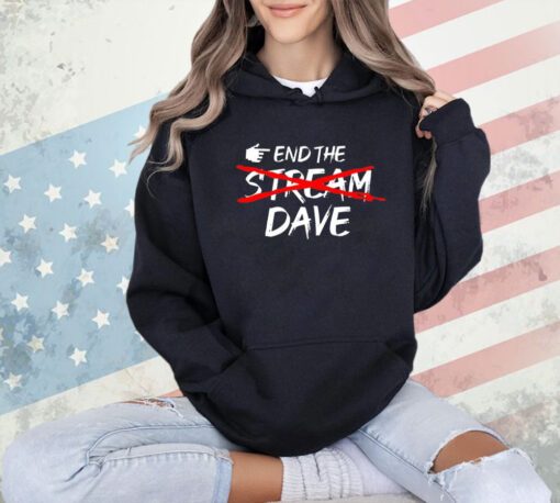 End the stream dave T-shirt