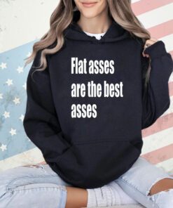 Flat asses are the best asses T-shirt