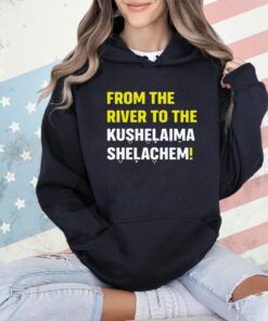 From the river to the kushalaima shelahem T-shirt