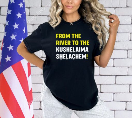 From the river to the kushalaima shelahem T-shirt