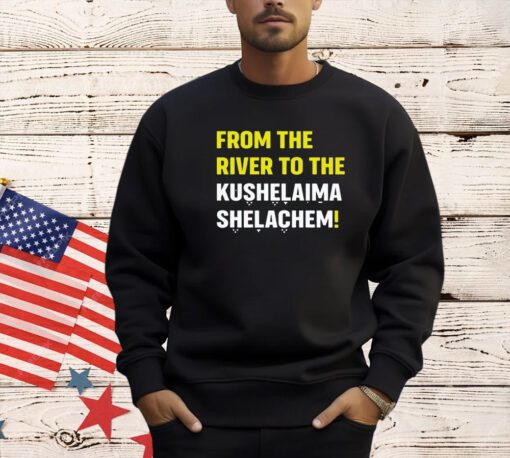 From the river to the kushalaima shelahem T-shirt