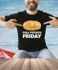 Full potato friday T-shirt