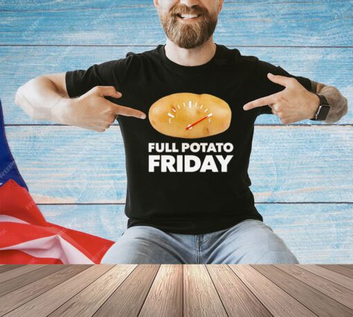 Full potato friday T-shirt