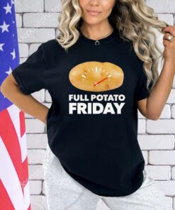 Full potato friday T-shirt