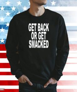 Get Back Or Get Smacked Sweatshirt