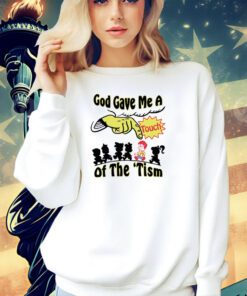 God gave me a touch of the ’tism shirt