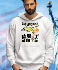 God gave me a touch of the ’tism shirt