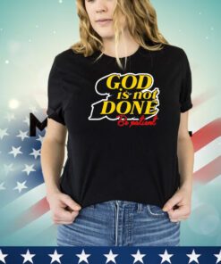 God is not done be patient shirt