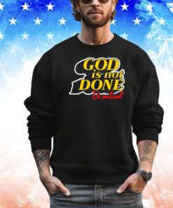 God is not done be patient shirt