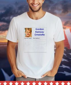 Gordon Ramsay Omelette you will need the method shirt