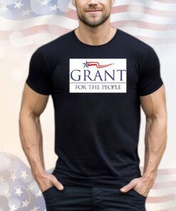 Grant for the people shirt