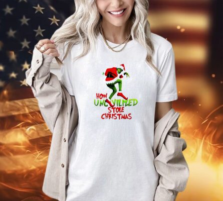 Grinch how uncivilized stole Christmas T-shirt