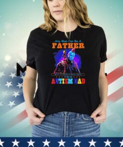 Groot and Yondu autism dad any man can be a father shirt