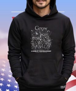 Grow a song by tom millichamp shirt