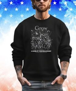 Grow a song by tom millichamp shirt