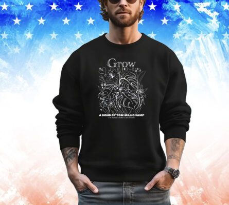 Grow a song by tom millichamp shirt