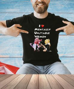 Harley Quinn and Misa Amane I love unstable women T-shirt