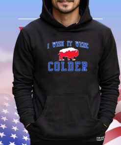 I Wish It Were Colder Buffalo Bills shirt