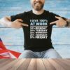 I give 100% at work 10% monday 35% tuesday 30 % wednesday 20% thursday 5% friday T-shirt