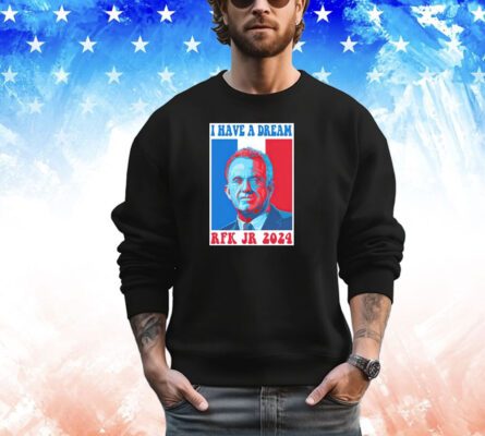 I have a dream Robert F. Kennedy Jr. 2024 shirt