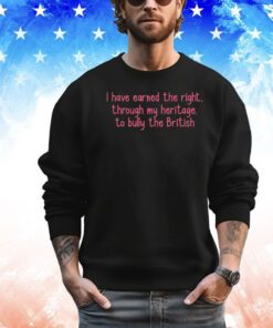 I have earned the right through my heritage to bully the british shirt