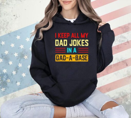 I keep all my dad jokes in a dad-a-base vintage T-shirt