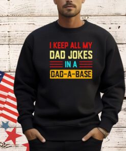 I keep all my dad jokes in a dad-a-base vintage T-shirt