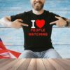 I love people watching T-shirt
