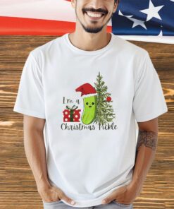 I’m a Christmas pickle Christmas shirt