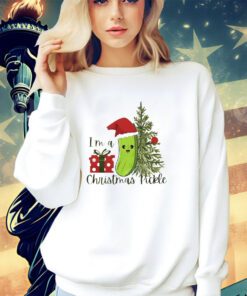 I’m a Christmas pickle Christmas shirt