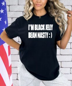 I’m black jelly bean nasty T-shirt